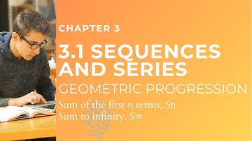 Part 2: 3.1 Geometric Progression (Sum first n terms and Sum to infinity) | Sequences and Series
