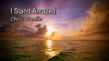 I Stand Amazed - Chris Tomlin [with lyrics]