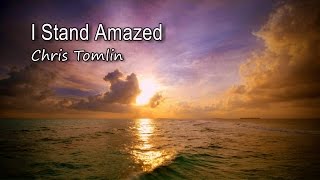 Video thumbnail of "I Stand Amazed - Chris Tomlin [with lyrics]"