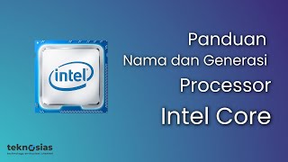 Panduan Nama & Generasi Processor Intel Core Generasi Pertama Hingga Sekarang. | Teknosias How
