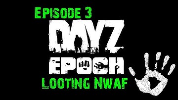 DayZ Epoch Gameplay - Episode 3 - Looting NWAF