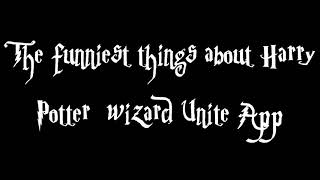 The funniest things about Harry Potter  wizard Unite App