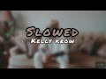 Kelly Krow- Say What ‘SLOWED’