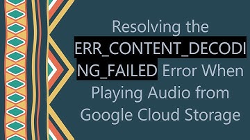 Resolving the ERR_CONTENT_DECODING_FAILED Error When Playing Audio from Google Cloud Storage