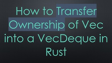 How to Transfer Ownership of Vec into a VecDeque in Rust