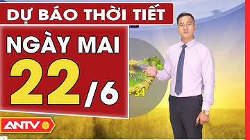 Dự Báo Thời Tiết Đêm Nay Và Ngày Mai Ngày 22/6: Miền Bắc Mưa Dông Quay Trở Lại Từ Đêm Nay | ANTV