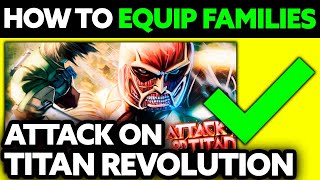 How To Equip Families in Attack on Titan Revolution (2025) - Step by Step