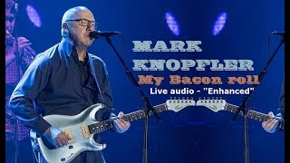 Mark Knopfler - MY BACON ROLL (ENHANCED LIVE audio)