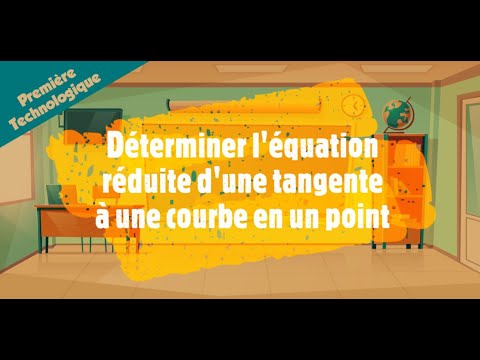 Déterminer l'équation réduite d'une tangente à une courbe en un point.