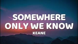 Keane - Somewhere Only We Know (Lyrics)