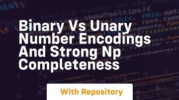 Binary vs unary number encodings and strong np completeness