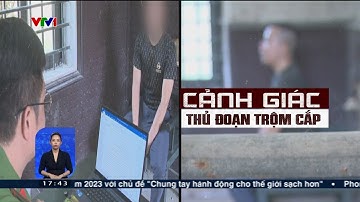 Cảnh giác những thủ đoạn trộm cắp tài sản | VTV24