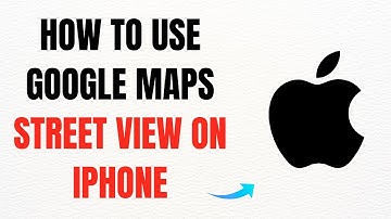 How to Use Google Maps Street View on iPhone – Full Guide