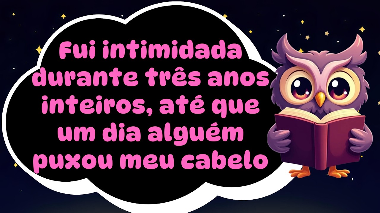 Fui intimidada durante três anos inteiros, até que um dia alguém puxou meu cabelo