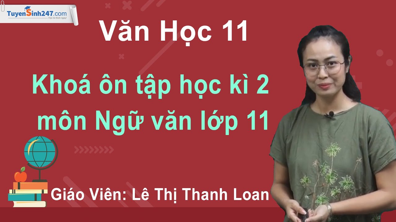 Đề thi ngữ văn 11 học kì 2 | Giới thiệu khoá ôn tập học kì 2 môn Ngữ văn lớp 11 – Cô Lê Thị Thanh Loan.