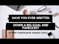 Have You Ever Written Down A BIG Goal and Panicked? - Business Coach Nancy