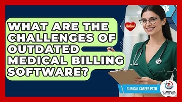 What Are The Challenges Of Outdated Medical Billing Software? - Clinical Career Path