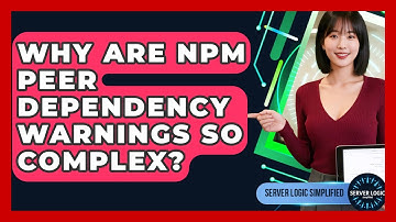 Why Are Npm Peer Dependency Warnings So Complex? - Server Logic Simplified