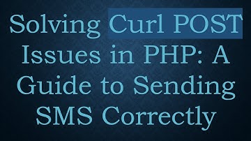 Solving Curl POST Issues in PHP: A Guide to Sending SMS Correctly