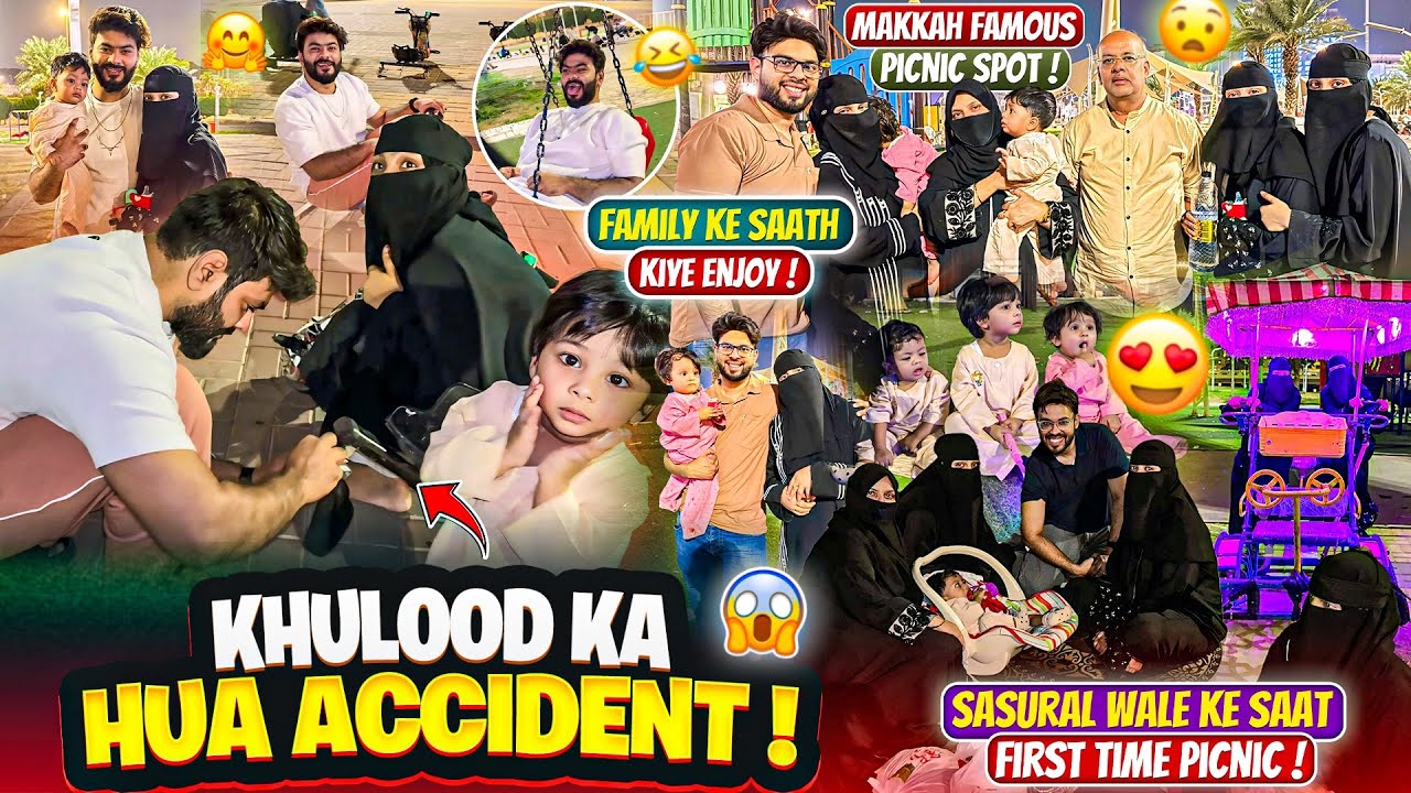 Khulood Ka Hua Accident😰Sasural Walo Ke Saat First Picnic🥹Makkah Famous Picnic Spot❤️Aman’s Family