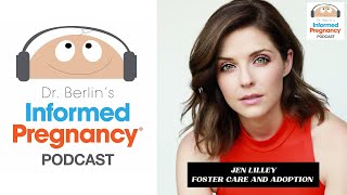 Ep. 176 Jen Lilley - Foster Care and Adoption┃Informed Pregnancy Podcast