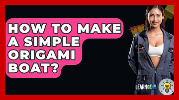 How To Make A Simple Origami Boat? - LearnToDIY360.com