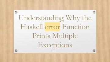 Understanding Why the Haskell error Function Prints Multiple Exceptions