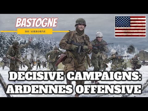 Decisive Campaigns: Ardennes Offensive - Battle of Bastogne