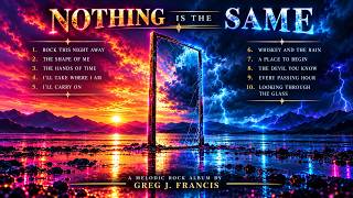 NOTHING IS THE SAME 🤘⚡ | Greg J. Francis | Full Melodic Rock Album