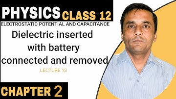 CLASS 12 PHYSICS | CHAPTER 2  Dielectric inserted with battery connected and removed - BY RV SIR