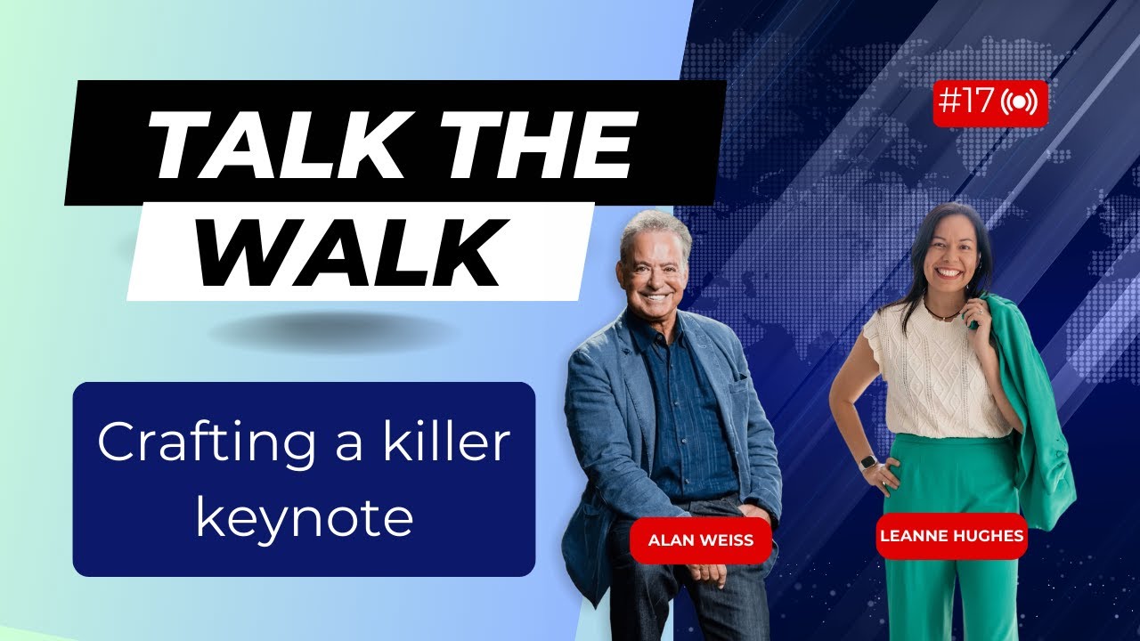 How to craft a killer keynote speech with Alan Weiss and Leanne Hughes (Talk the Walk 17)