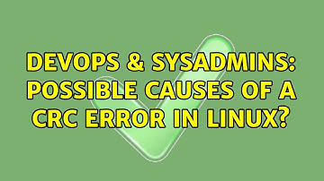 DevOps & SysAdmins: Possible causes of a crc error in Linux? (3 Solutions!!)
