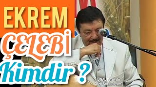 EKREM ÇELEBİ Kimdir?  Aslen Nereli?