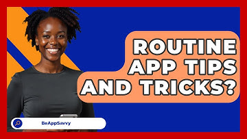 Routine App Tips And Tricks? - Be App Savvy