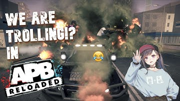 WE ARE TROLLING IN APB RELOADED!?