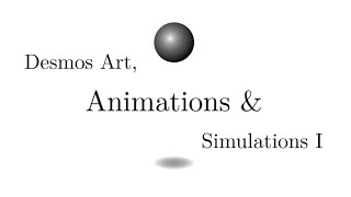 Desmos Art, Animations & Simulations I
