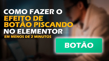 Efeito de piscar no botão em menos de 2 minutos - Elementor