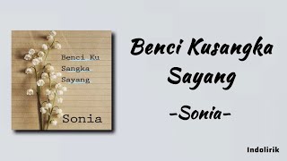 Sonia - Benci Kusangka Sayang | Lirik Lagu