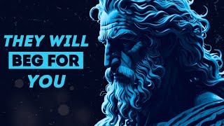 They will BEG FOR YOU: 10 Strategies to Make Them VALUE YOU | Stoicism