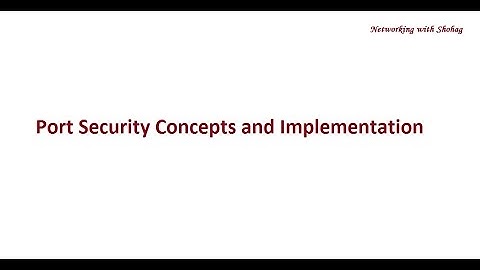 03.  Port Security Concepts and Implementation