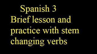 Spanish 3 - 8/27: Stem changing verbs practice