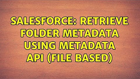Salesforce: Retrieve Folder Metadata using Metadata API (File based)