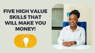 DISCOVER FIVE HIGH VALUE SKILLS THAT WILL ALWAYS MAKE YOU MONEY!