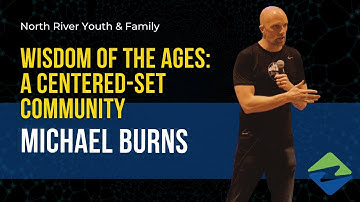 Michael Burns - A Centered Set Community (Youth & Family)