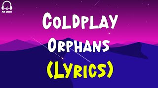 Download Lagu Coldplay - Orphans (Lyrics) Download Lagu Coldplay - Orphans (Lyrics)