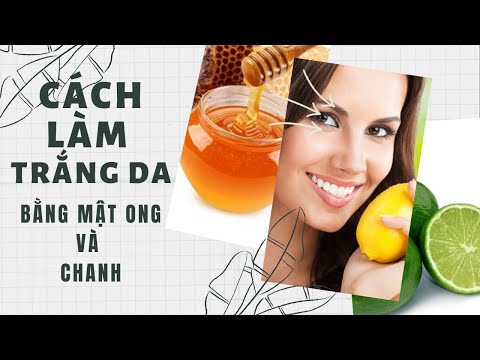 Giật mình với cách làm “TRẮNG DA MẶT ” bằng mật ong và chanh cực hay | BÍ KÍP LÀM ĐẸP