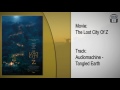 The Lost City Of Z | Soundtrack | Audiomachine - Tangled Earth