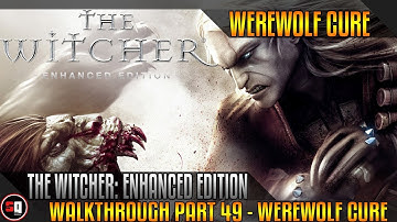 The Witcher: Enhanced Edition Walkthrough Part 49 - Werewolf Cure
