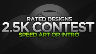 Rated Designs 2.5k Speed Art And Intro Contest DATE EXTENDED TO THE 20th