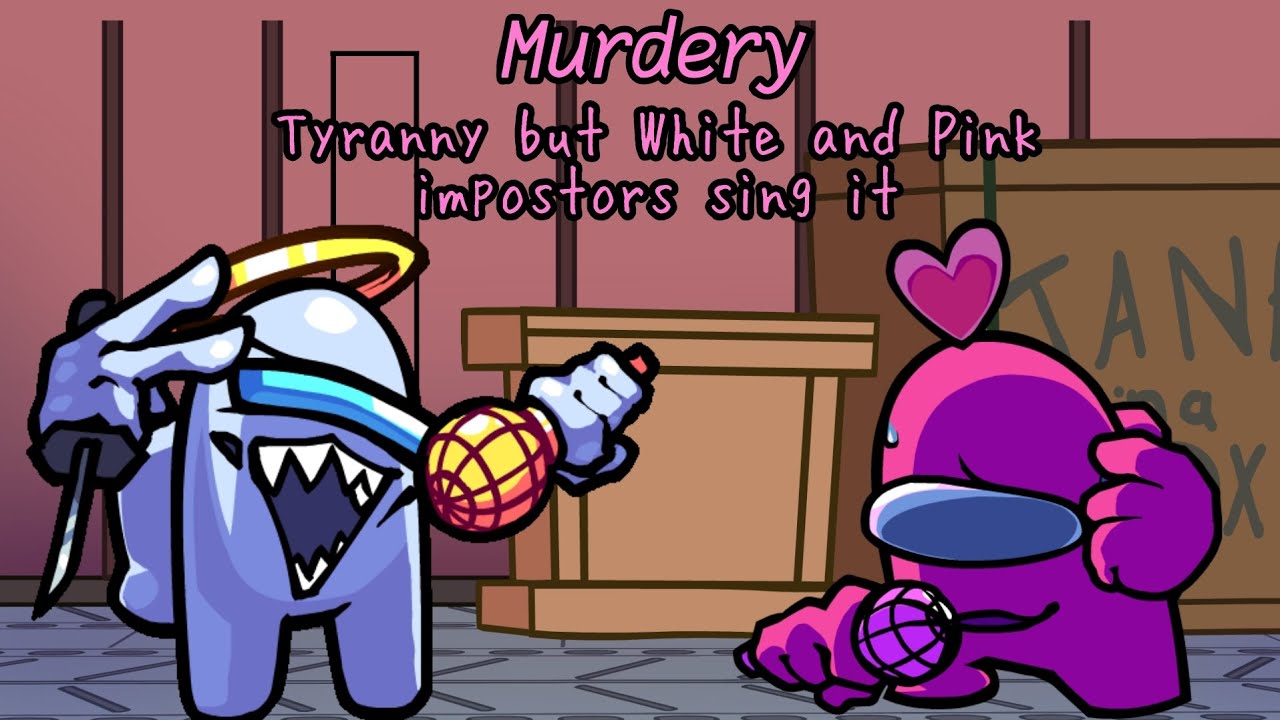 Murdery | Tyranny but White and Pink impostors sing it (JmcCormick's birthday special 2/2)